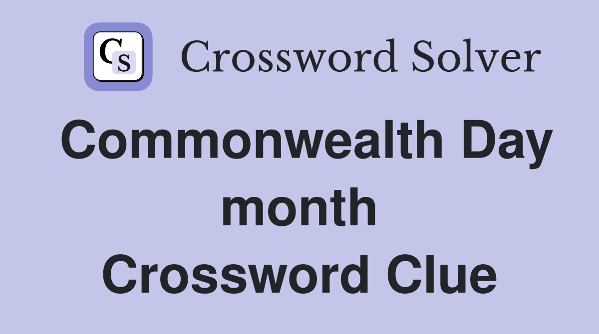 Commonwealth Day month Crossword Clue