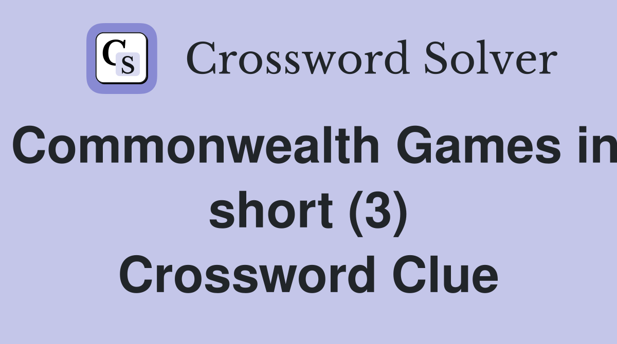 Commonwealth Games in short (3) Crossword Clue