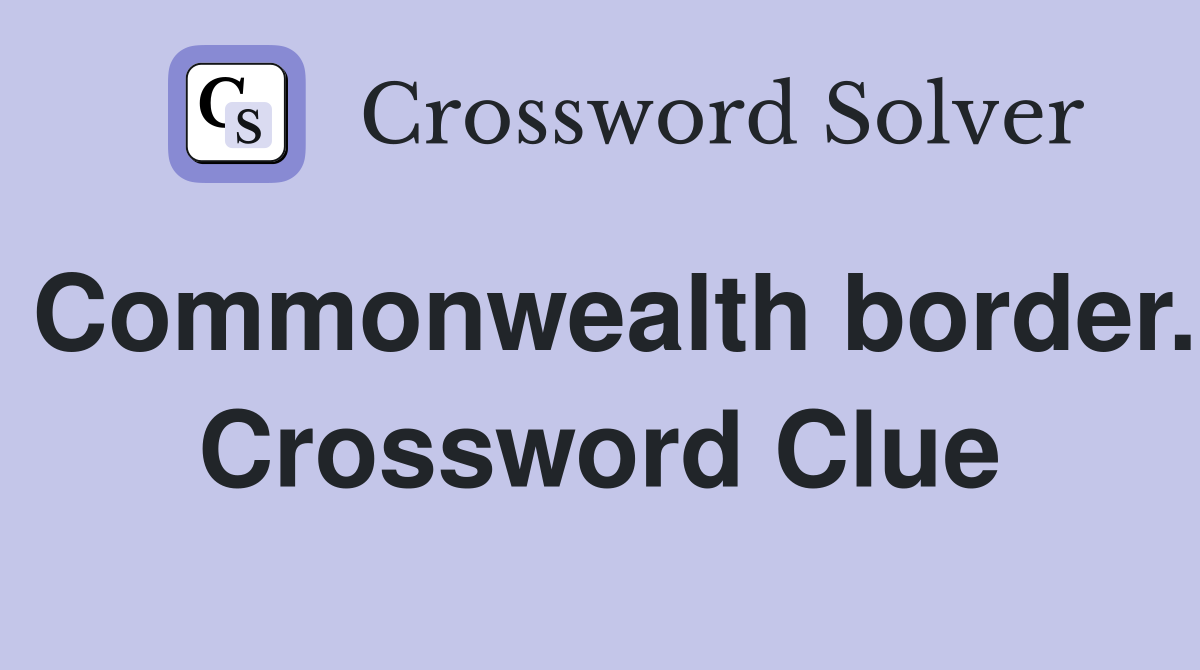 Commonwealth border. Crossword Clue