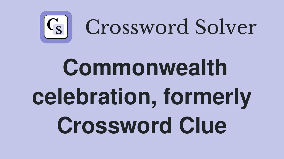 Commonwealth celebration, formerly Crossword Clue