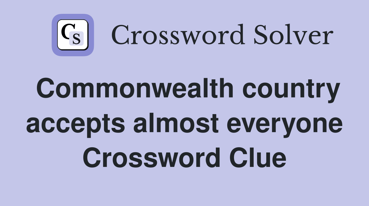 Commonwealth country accepts almost everyone Crossword Clue