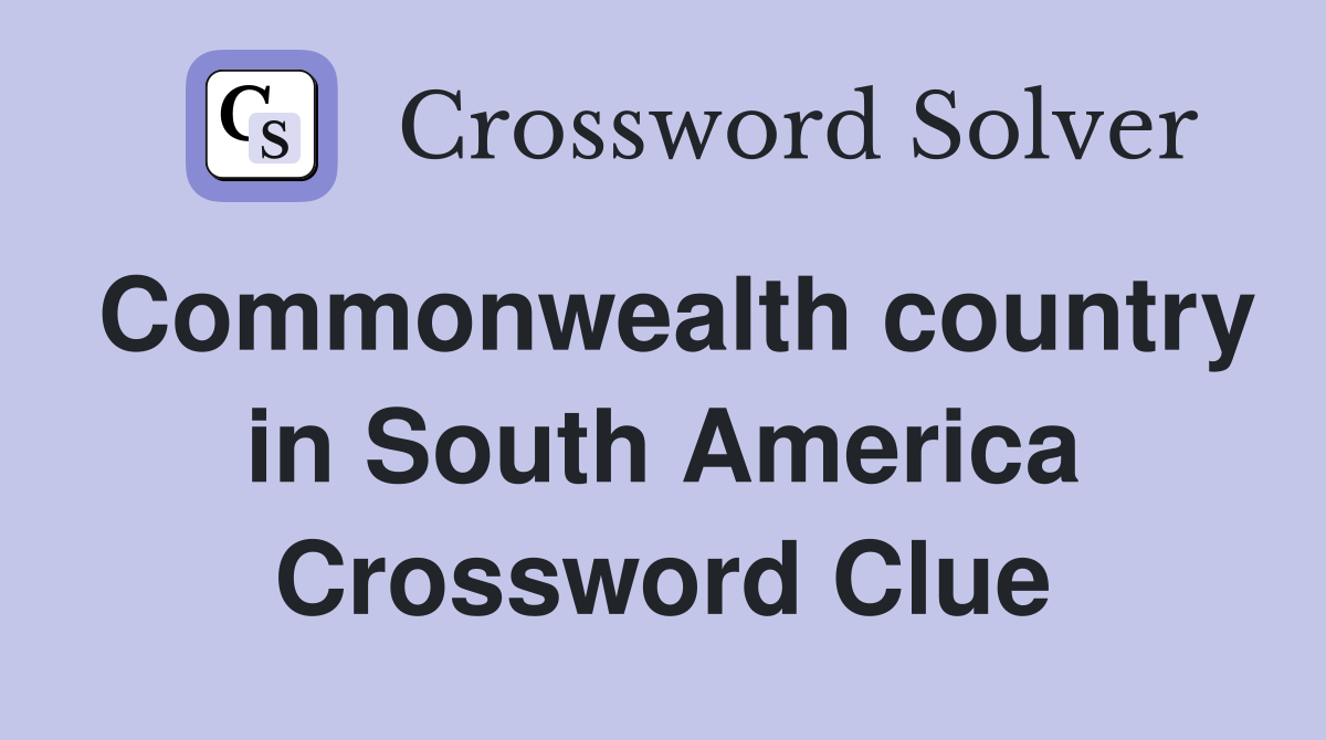 Commonwealth country in South America Crossword Clue