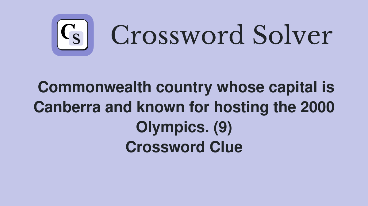 Commonwealth country whose capital is Canberra and known for hosting the 2000 Olympics. (9) Crossword Clue