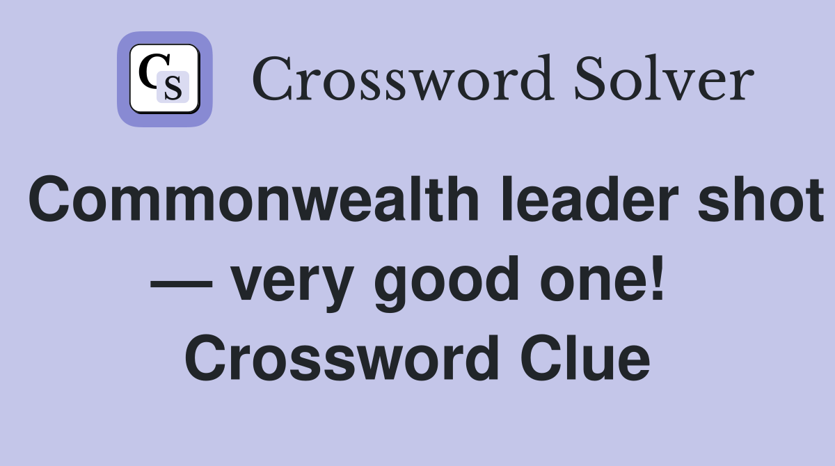 Commonwealth leader shot — very good one!  Crossword Clue
