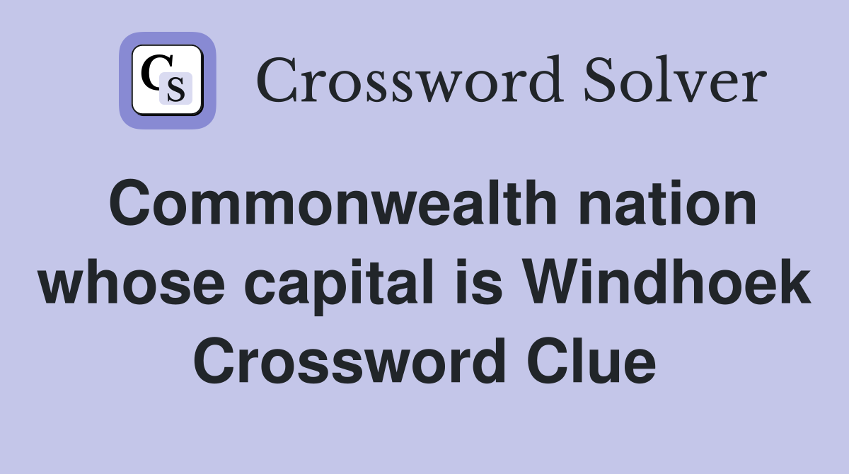 Commonwealth nation whose capital is Windhoek Crossword Clue