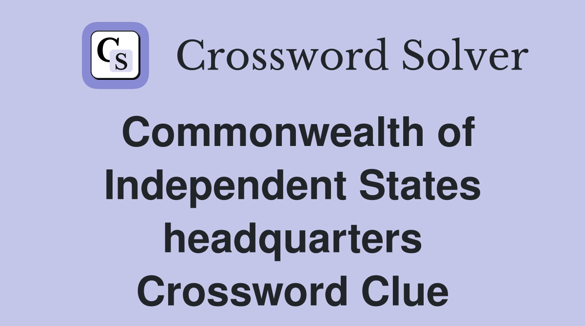 Commonwealth of Independent States headquarters Crossword Clue