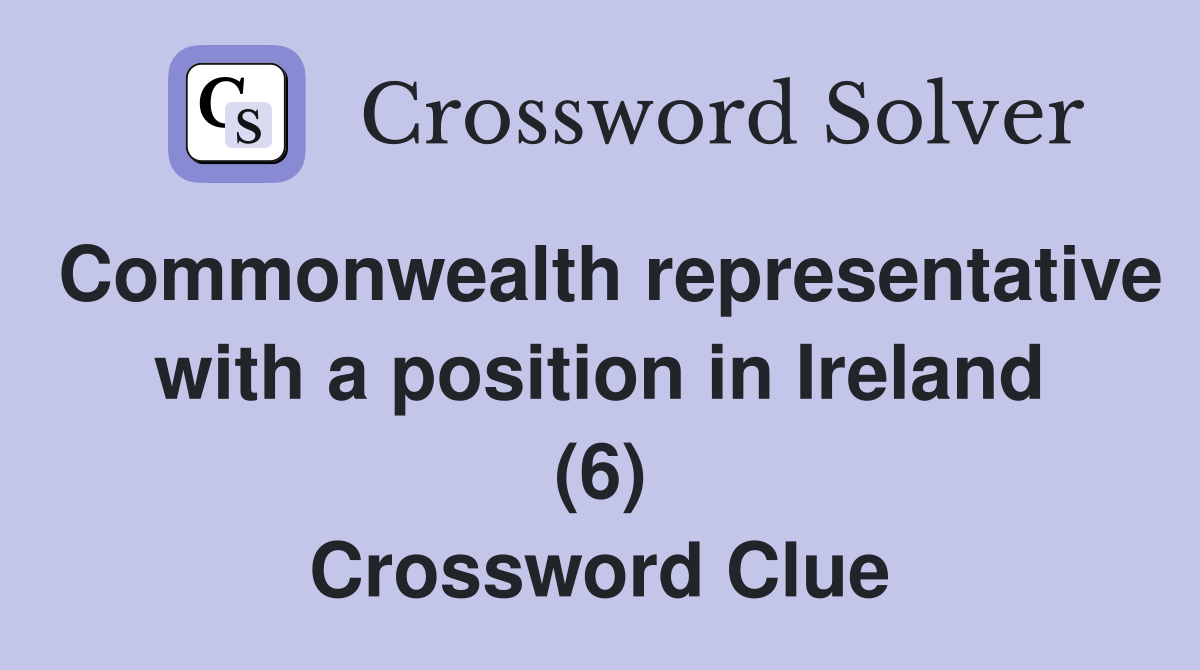 Commonwealth representative with a position in Ireland (6) Crossword Clue