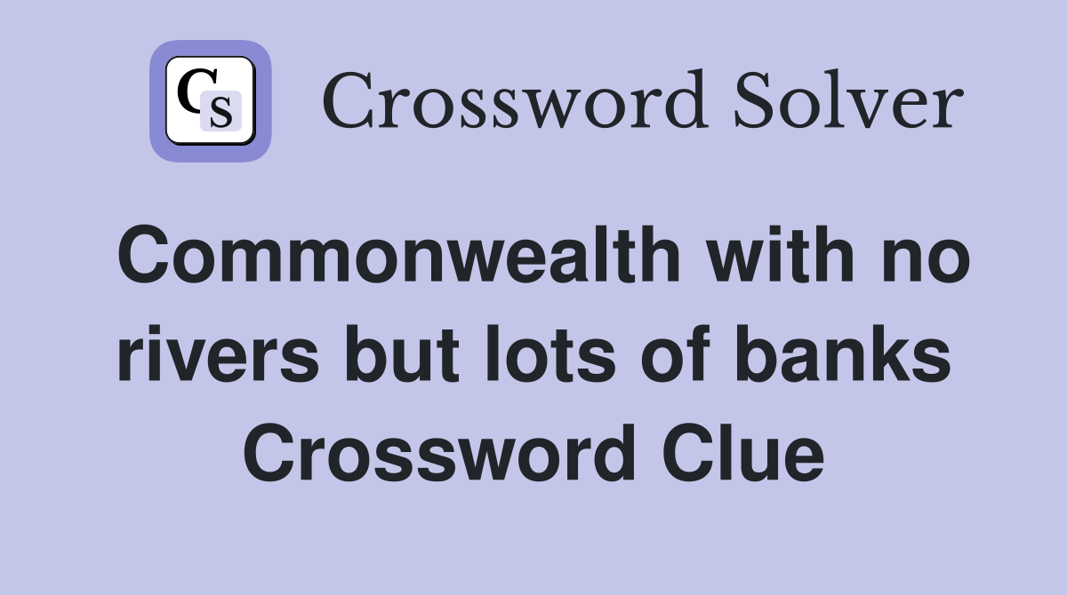 Commonwealth with no rivers but lots of banks Crossword Clue