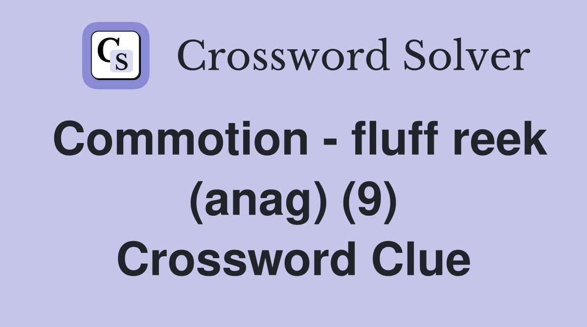Commotion - fluff reek (anag) (9) Crossword Clue