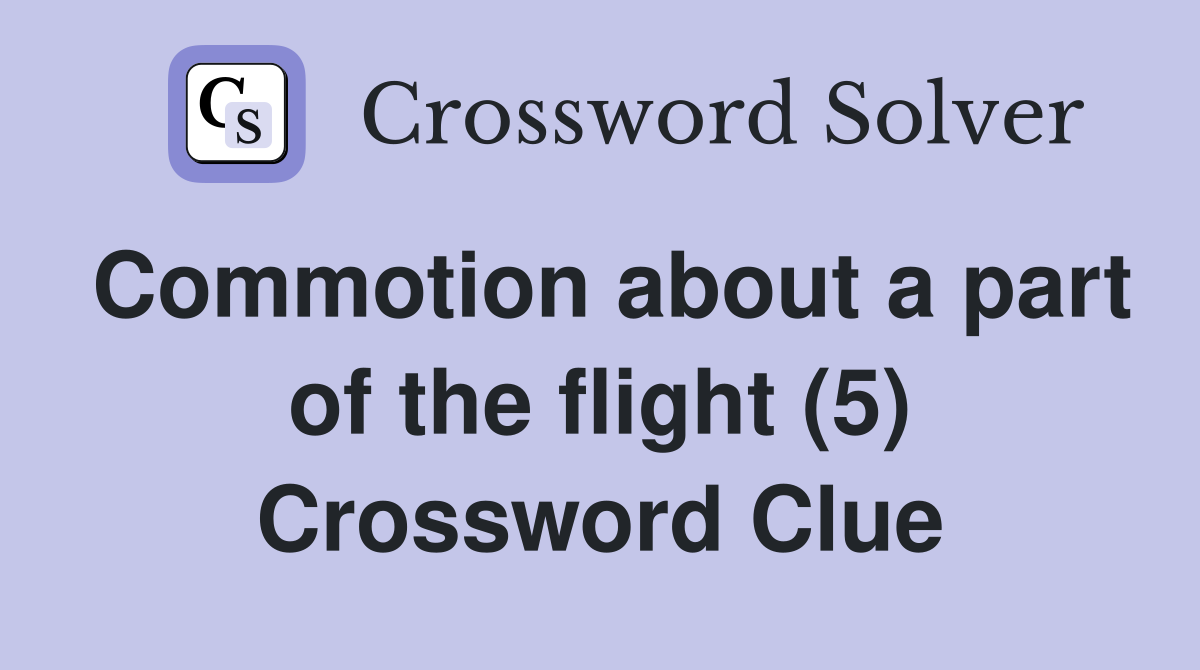 Commotion about a part of the flight (5) Crossword Clue