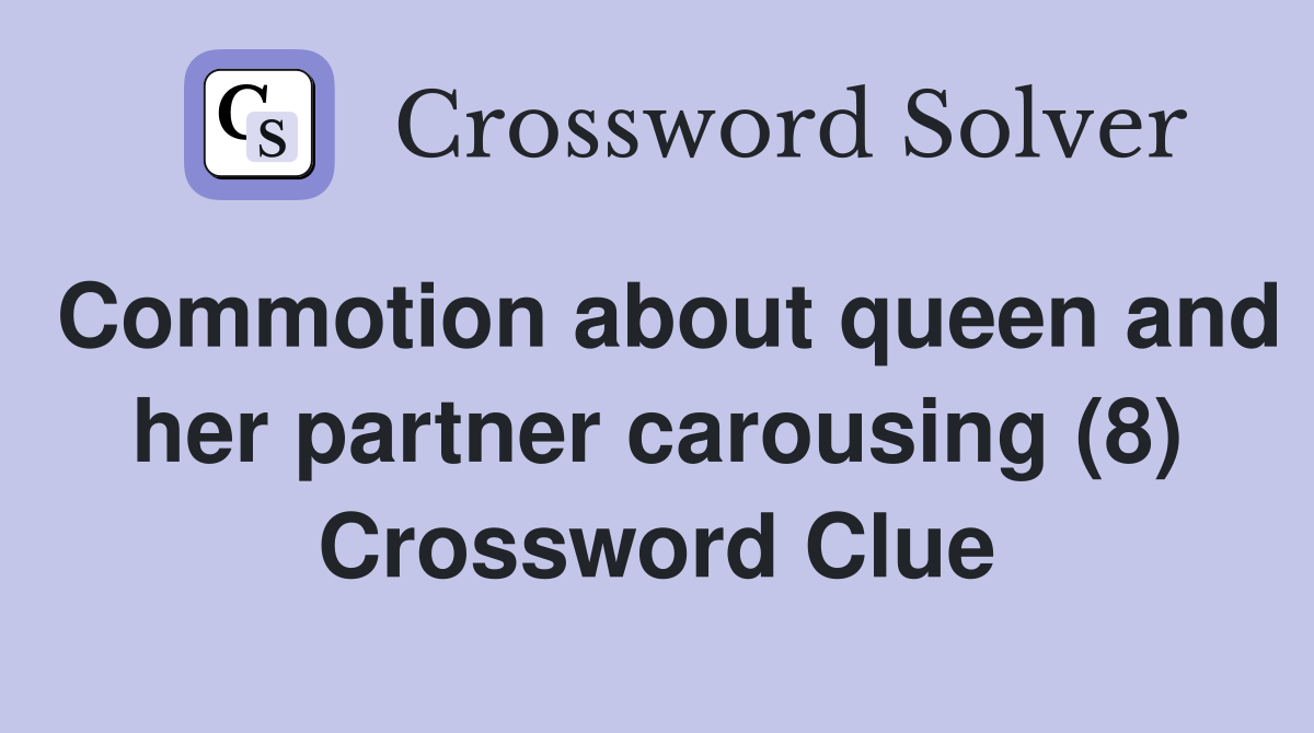 Commotion about queen and her partner carousing (8) Crossword Clue