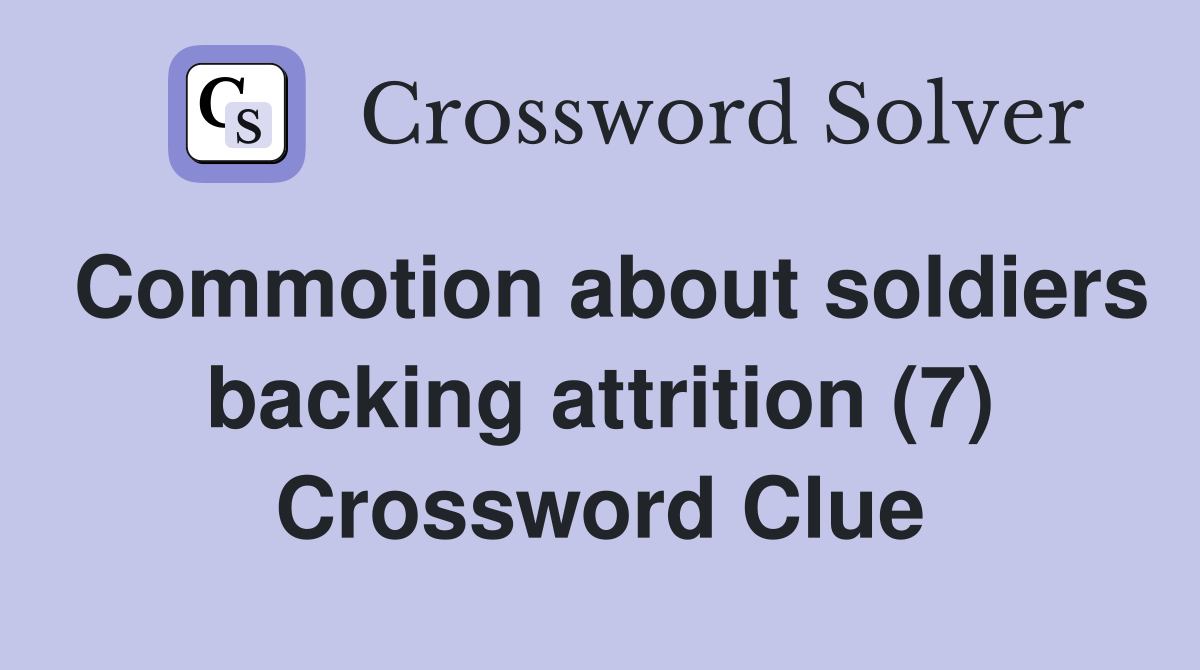 Commotion about soldiers backing attrition (7) Crossword Clue