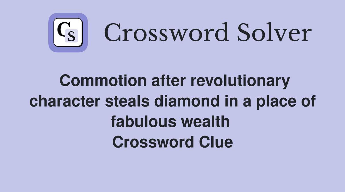 Commotion after revolutionary character steals diamond in a place of fabulous wealth  Crossword Clue
