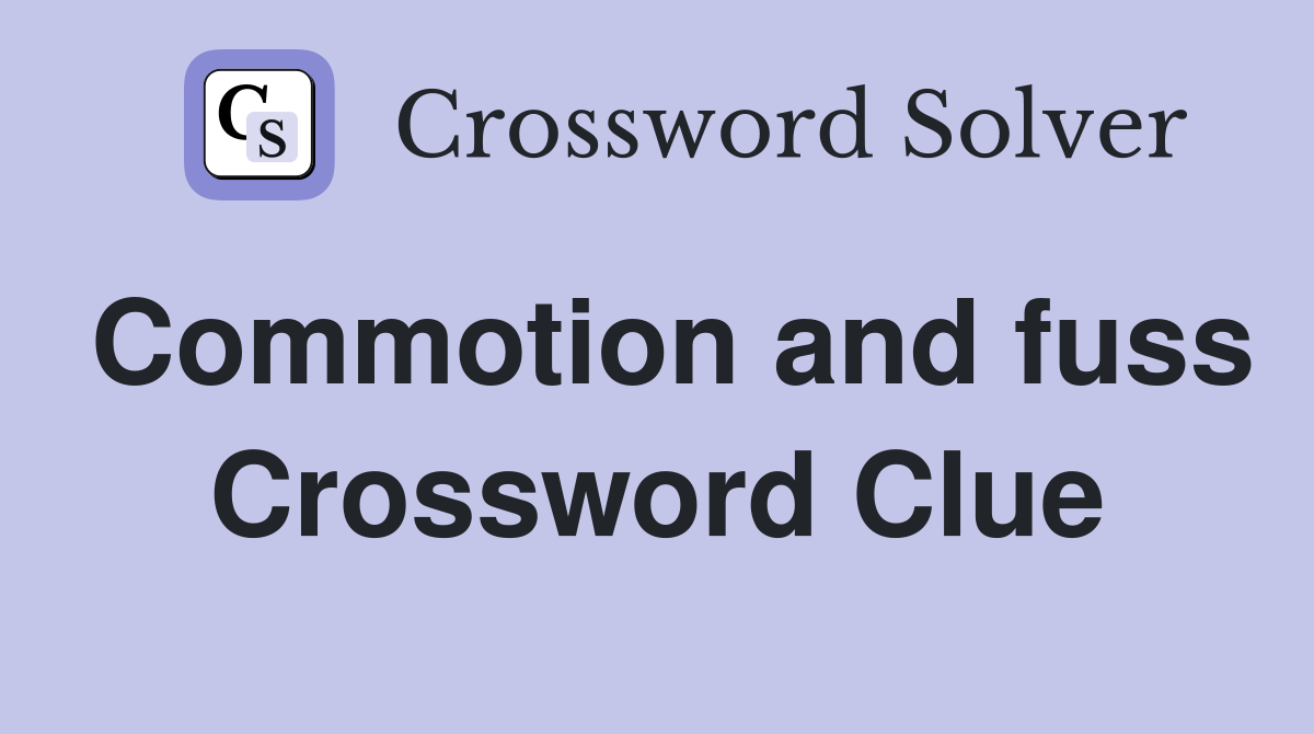 Commotion and fuss Crossword Clue