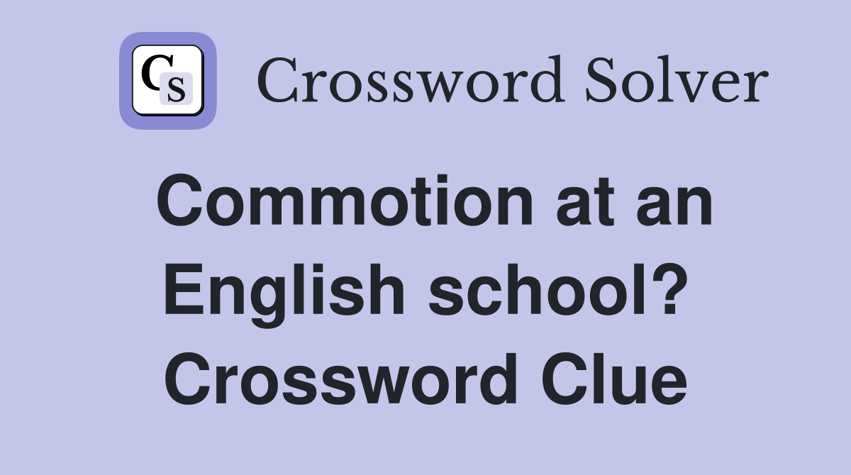 Commotion at an English school? Crossword Clue