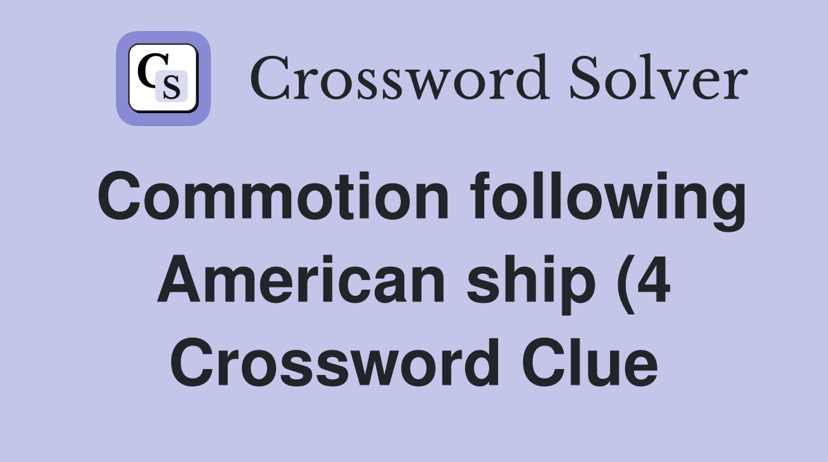 Commotion following American ship (4) Crossword Clue Answers Commotion following American ship (4) Crossword Clue Answers