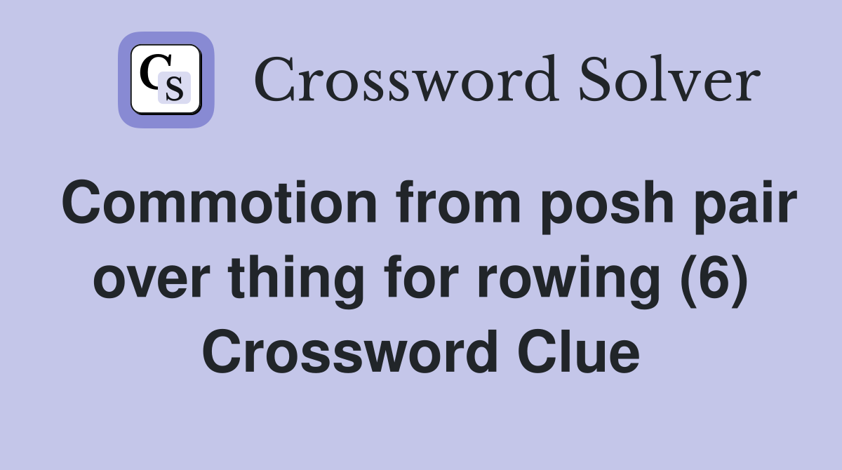 Commotion from posh pair over thing for rowing (6) Crossword Clue