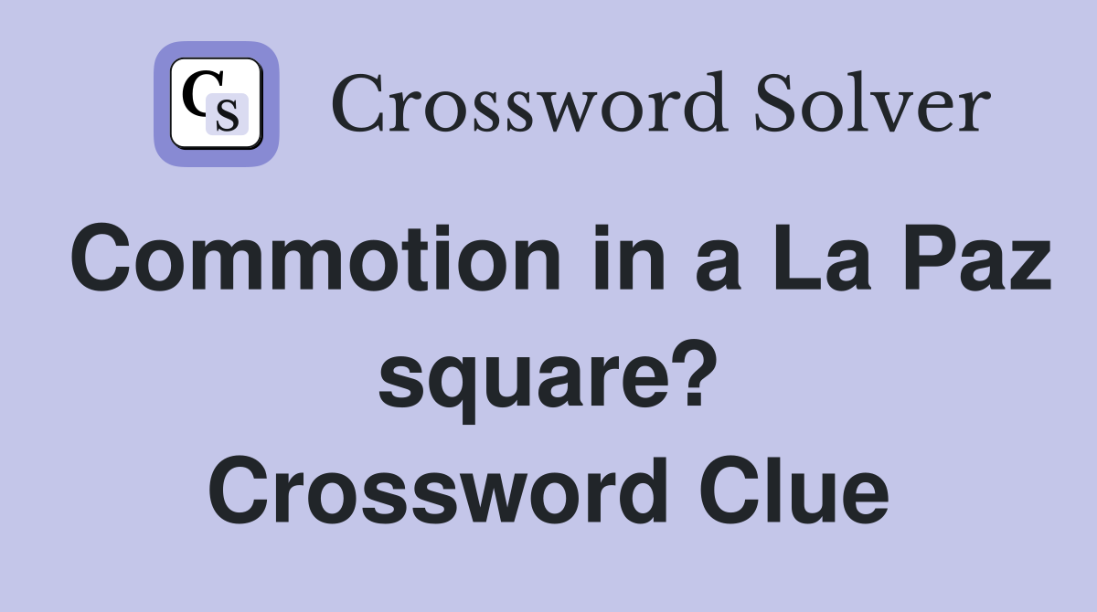 Commotion in a La Paz square? Crossword Clue