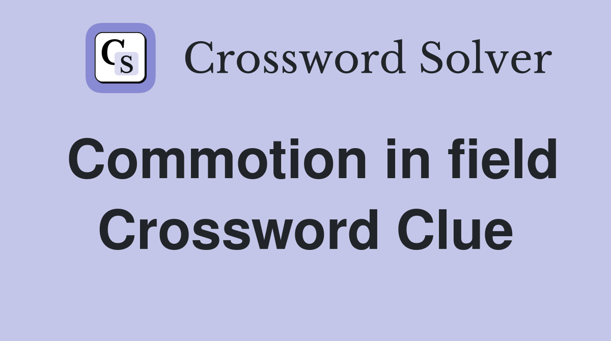 Commotion in field Crossword Clue