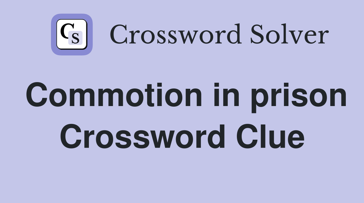 Commotion in prison Crossword Clue