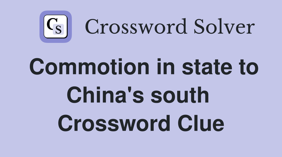 Commotion in state to China's south  Crossword Clue