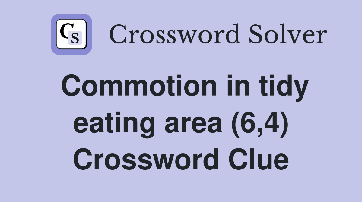 Commotion in tidy eating area (6,4) Crossword Clue
