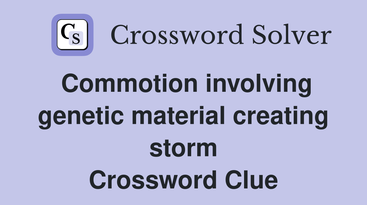 Commotion involving genetic material creating storm Crossword Clue