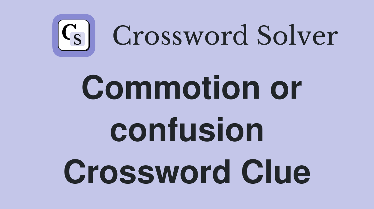Commotion or confusion Crossword Clue