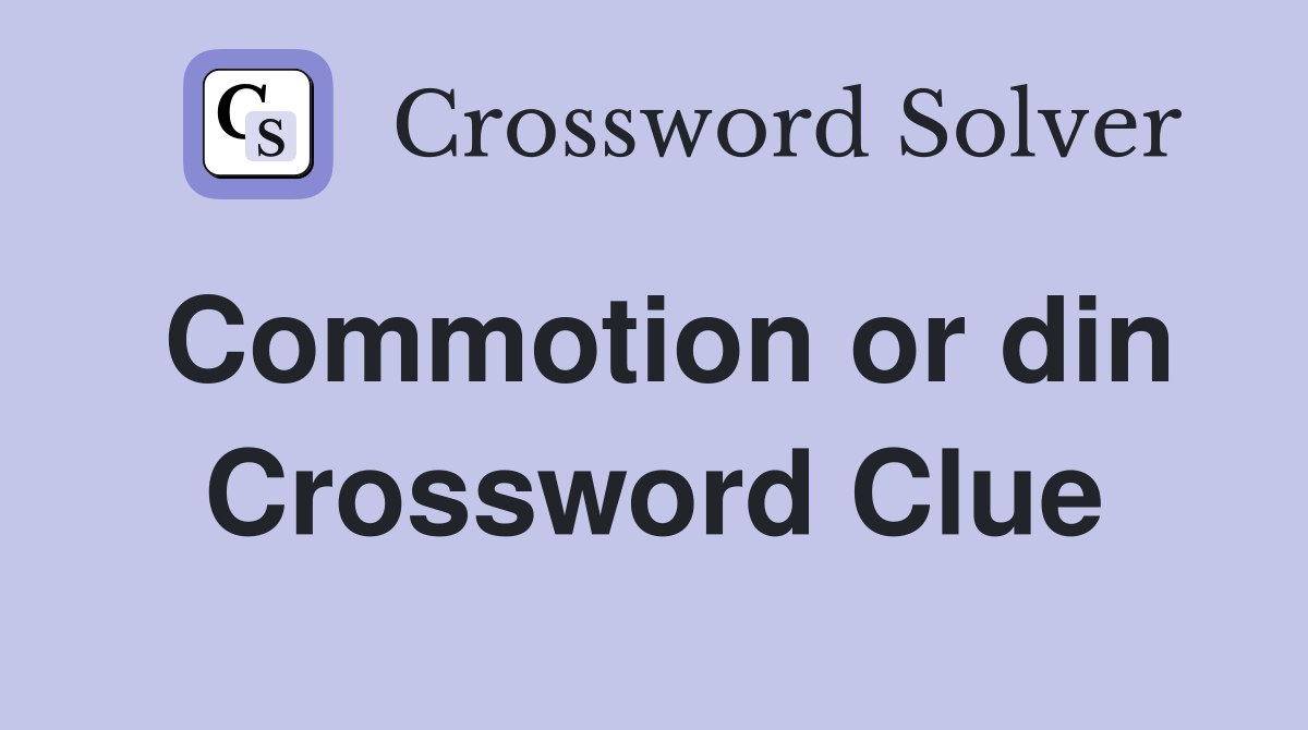 Commotion or din Crossword Clue