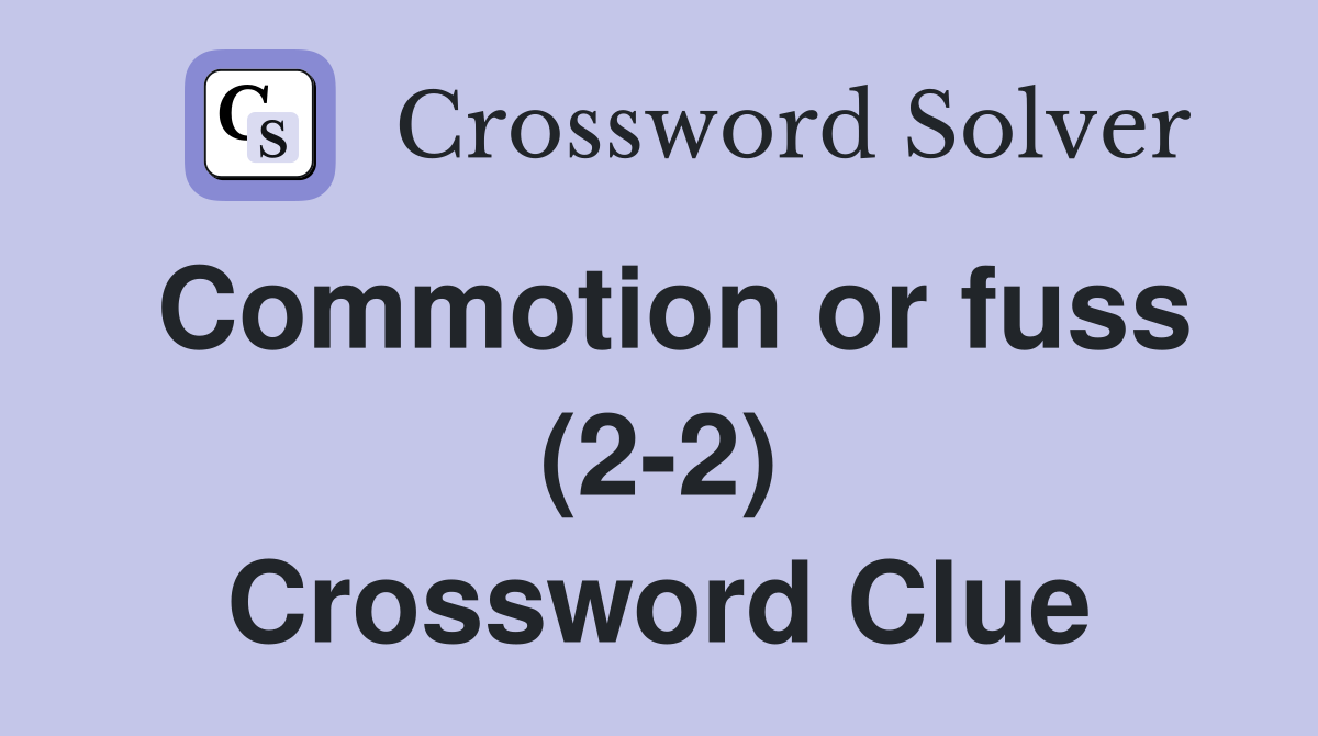 Commotion or fuss (2-2) Crossword Clue