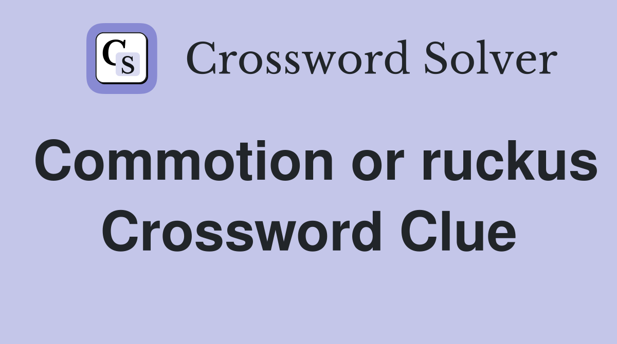 Commotion or ruckus Crossword Clue