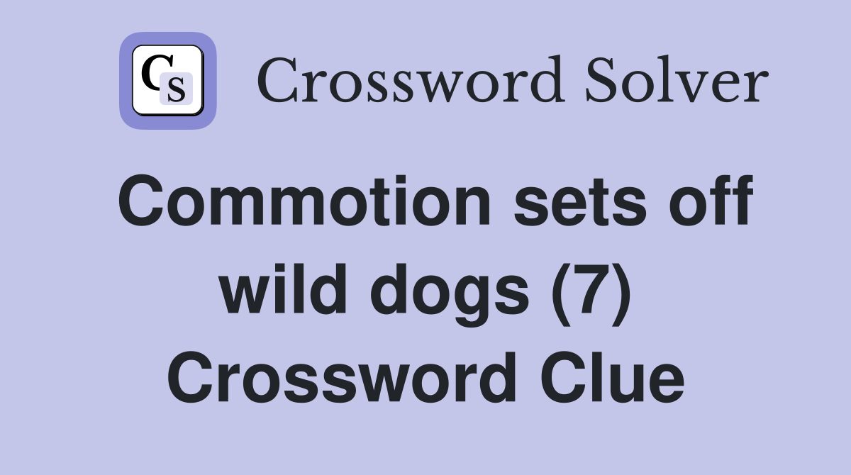 Commotion sets off wild dogs (7) Crossword Clue