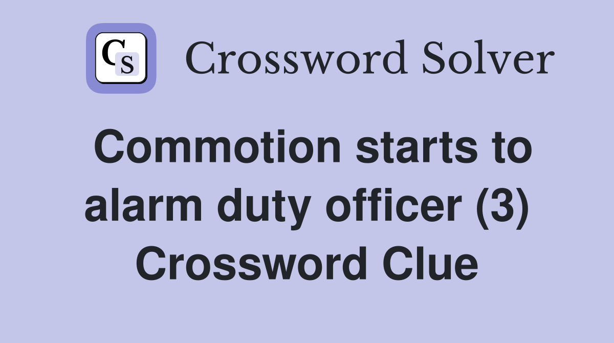 Commotion starts to alarm duty officer (3) Crossword Clue