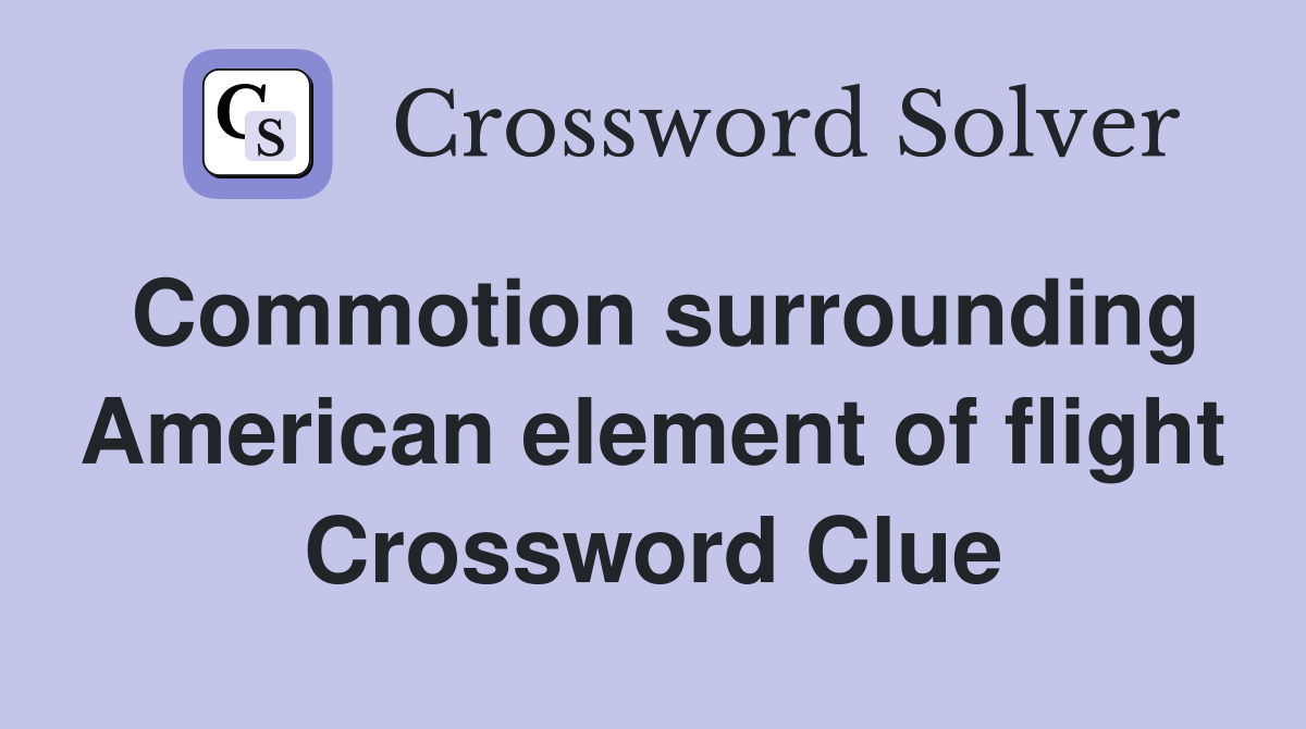 Commotion surrounding American element of flight Crossword Clue
