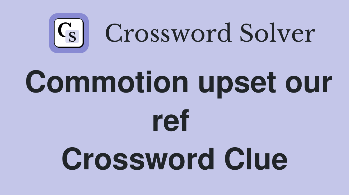 Commotion upset our ref  Crossword Clue