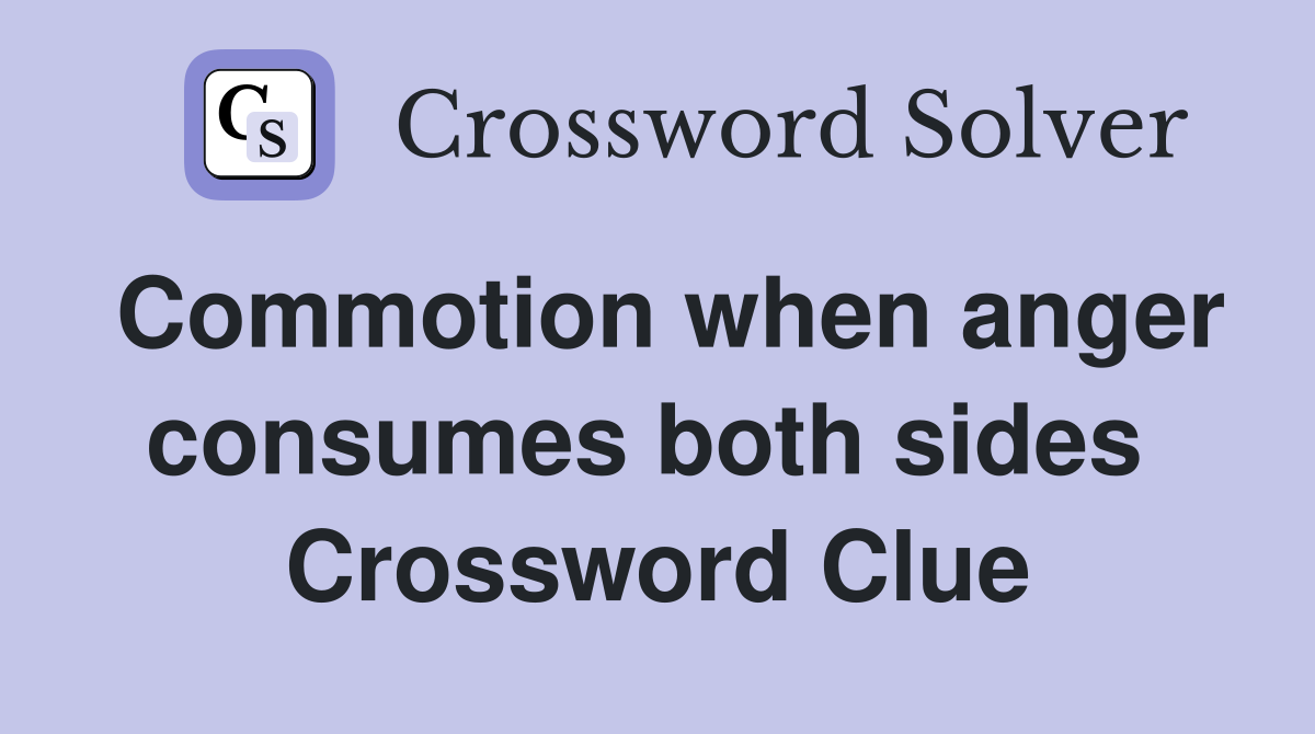 Commotion when anger consumes both sides  Crossword Clue