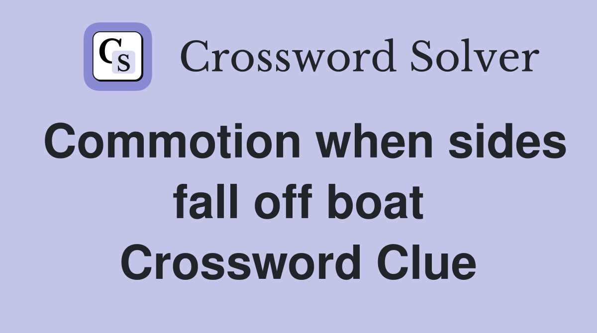 Commotion when sides fall off boat Crossword Clue
