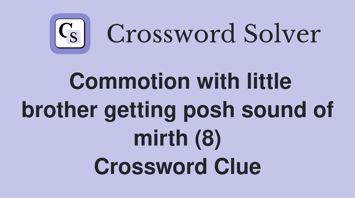 Commotion with little brother getting posh sound of mirth (8) Crossword Clue