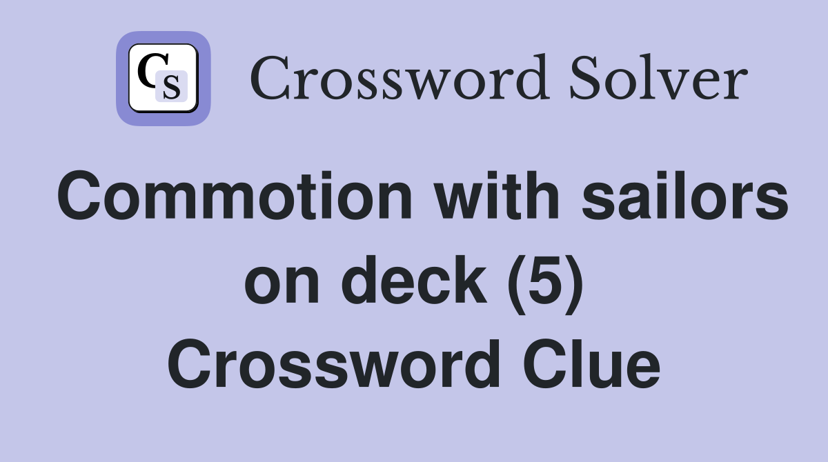 Commotion with sailors on deck (5) Crossword Clue