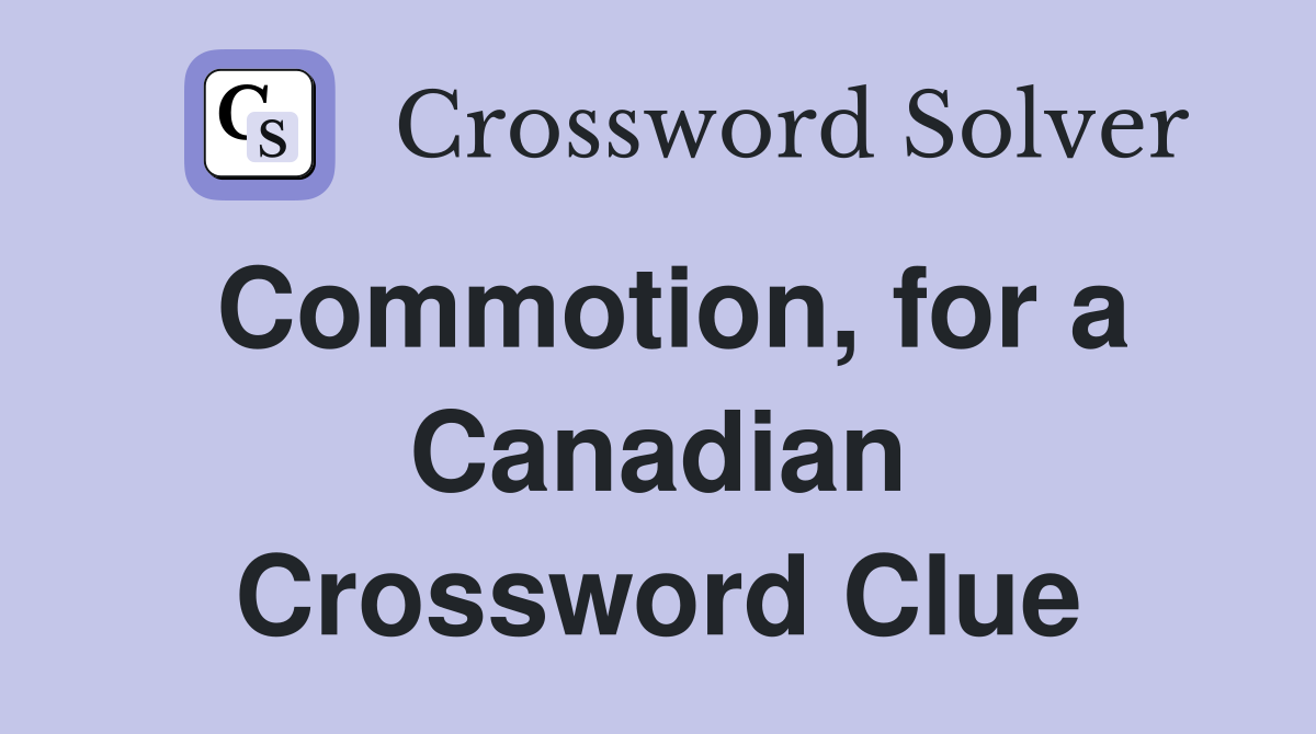 Commotion, for a Canadian Crossword Clue