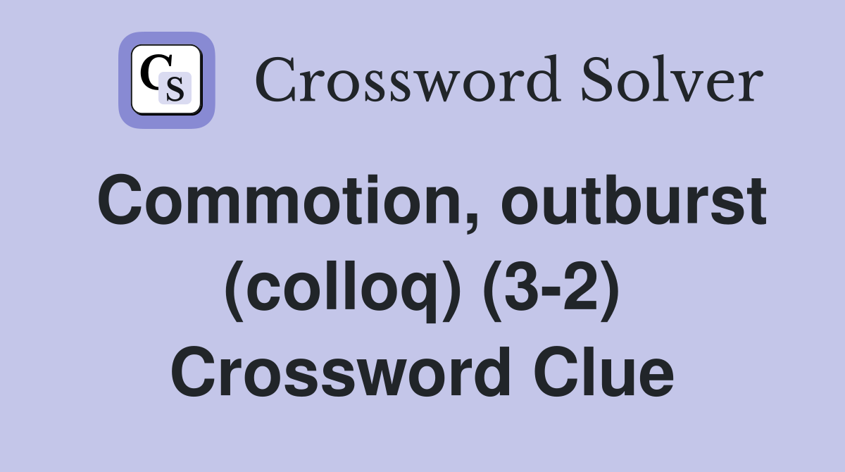 Commotion, outburst (colloq) (3-2) Crossword Clue
