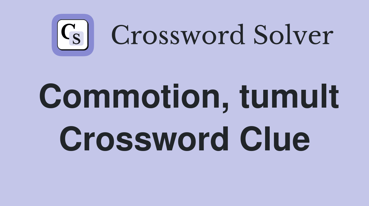 Commotion, tumult Crossword Clue