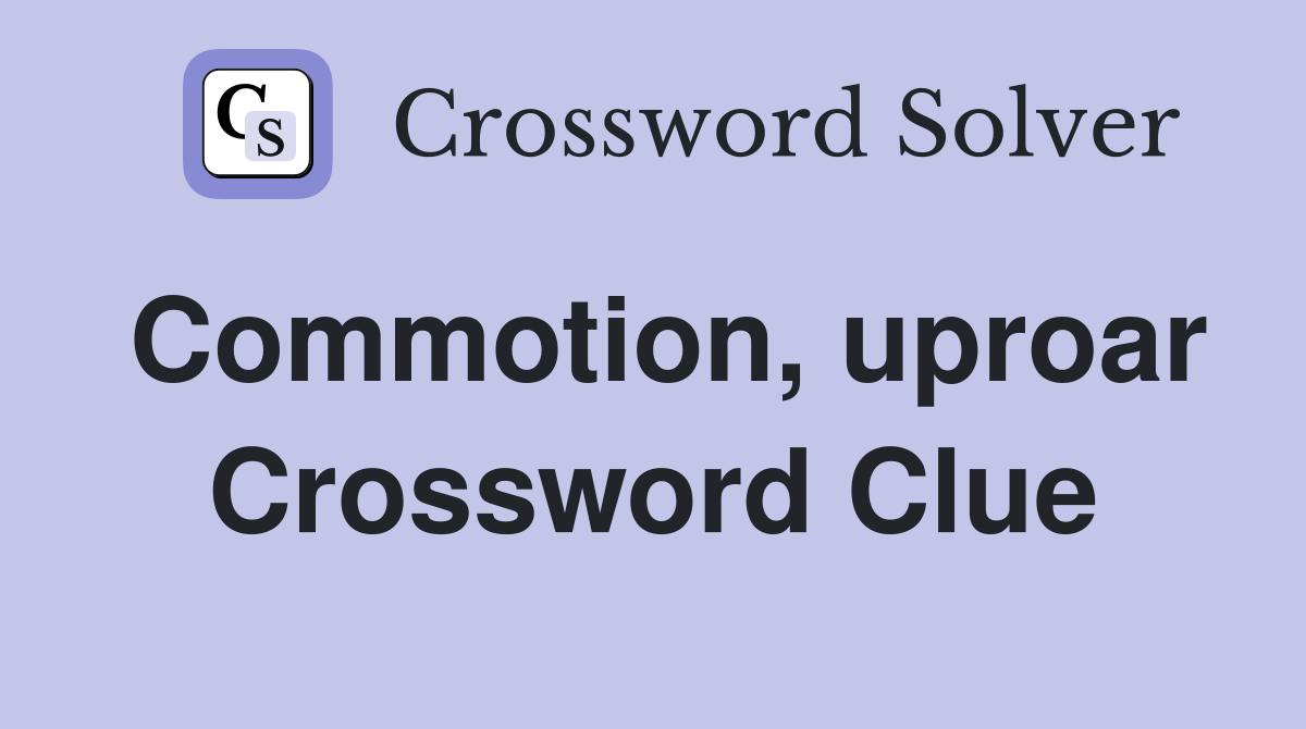 Commotion, uproar Crossword Clue