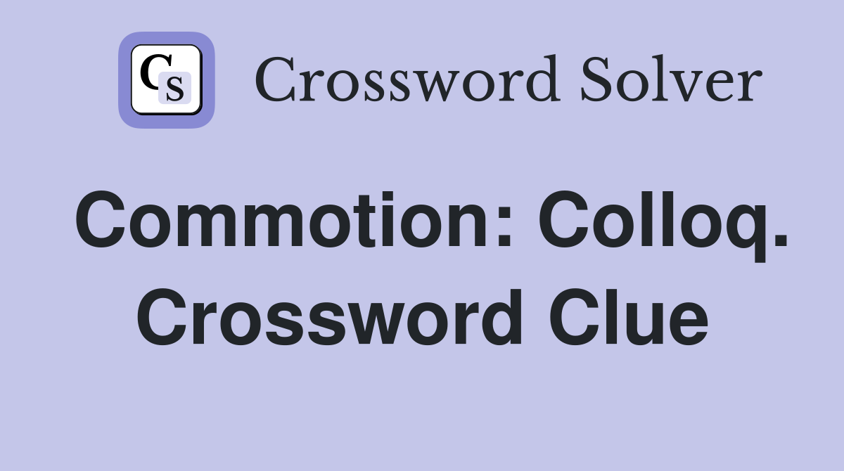 Commotion: Colloq. Crossword Clue