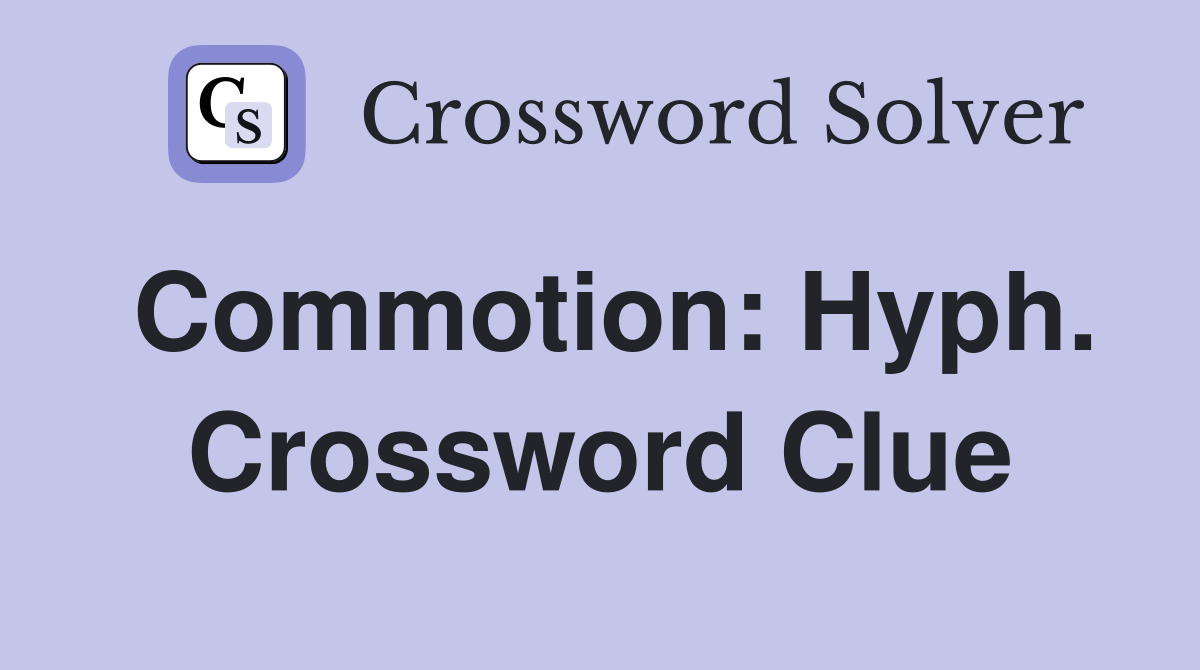 Commotion: Hyph. Crossword Clue
