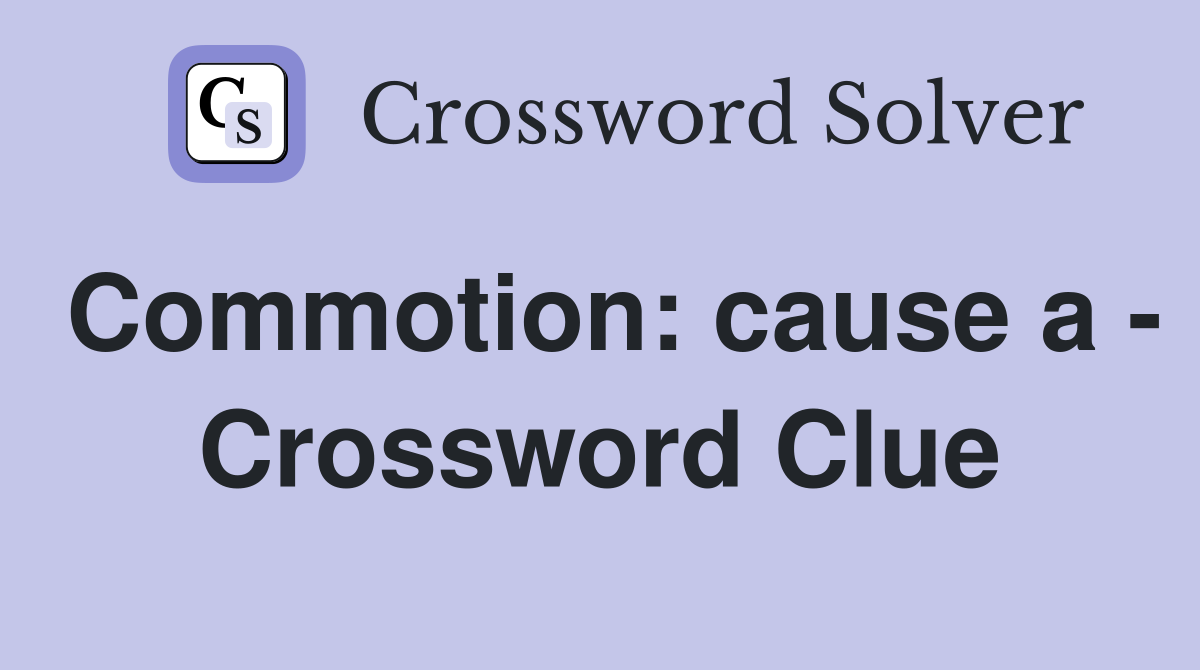 Commotion: cause a - Crossword Clue