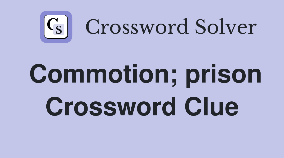 Commotion; prison Crossword Clue