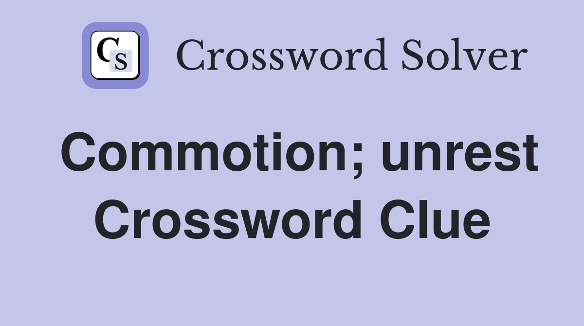 Commotion; unrest Crossword Clue