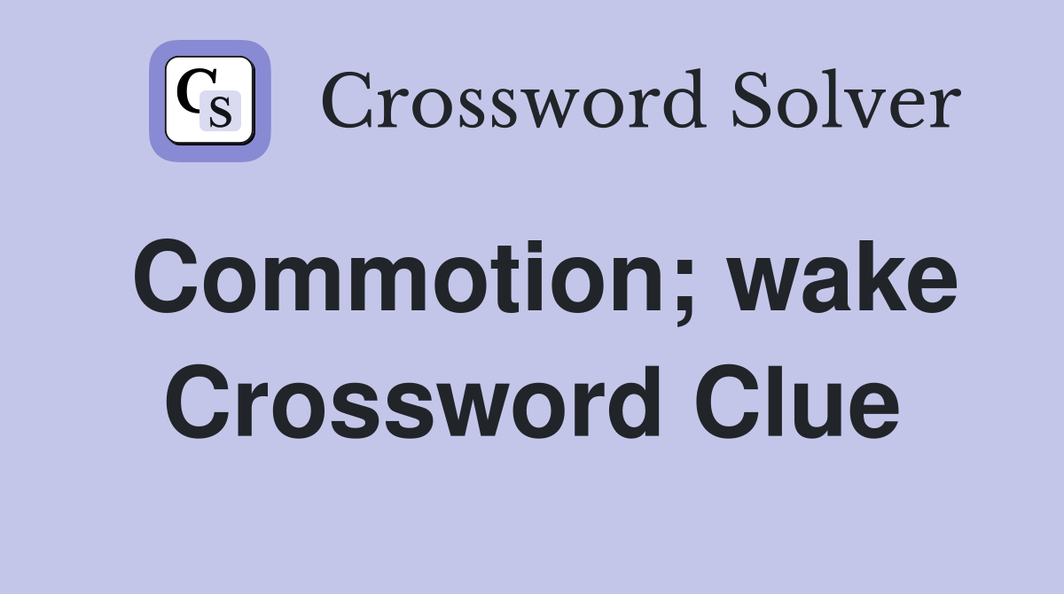 Commotion; wake Crossword Clue