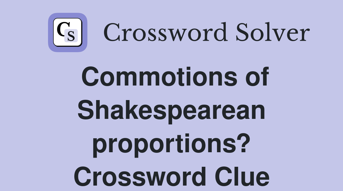 Commotions of Shakespearean proportions? Crossword Clue